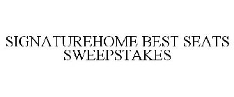 SIGNATUREHOME BEST SEATS SWEEPSTAKES