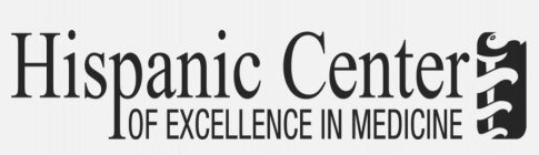 HISPANIC CENTER OF EXCELLENCE IN MEDICINE