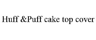 HUFF &PUFF CAKE TOP COVER