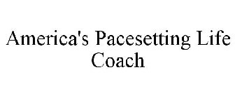 AMERICA'S PACESETTING LIFE COACH