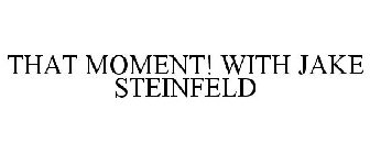 THAT MOMENT! WITH JAKE STEINFELD