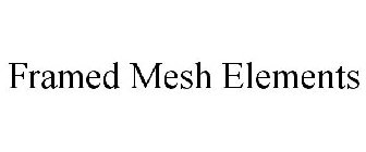 FRAMED MESH ELEMENTS