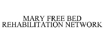 MARY FREE BED REHABILITATION NETWORK