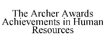 THE ARCHER AWARDS ACHIEVEMENTS IN HUMAN RESOURCES