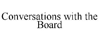 CONVERSATIONS WITH THE BOARD