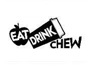 EAT DRINK CHEW