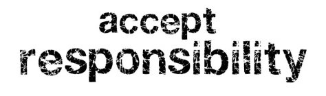 ACCEPT RESPONSIBILITY