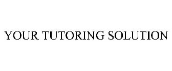 YOUR TUTORING SOLUTION