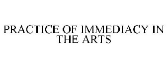 PRACTICE OF IMMEDIACY IN THE ARTS