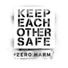 KEEP EACH OTHER SAFE ZERO HARM