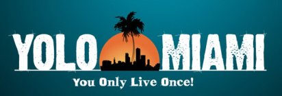 YOLO MIAMI YOU ONLY LIVE ONCE!