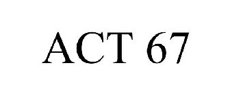 ACT 67
