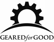 GEARED FOR GOOD