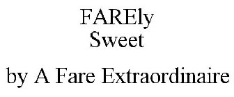FARELY SWEET BY A FARE EXTRAORDINAIRE
