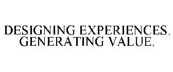 DESIGNING EXPERIENCES. GENERATING VALUE.