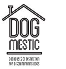 DOGMESTIC DOGHOUSES OF DISTINCTION FOR DISCRIMINATING DOGS