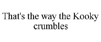 THAT'S THE WAY THE KOOKY CRUMBLES
