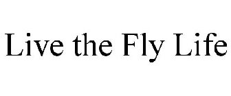 LIVE THE FLY LIFE