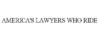 AMERICA'S LAWYERS WHO RIDE