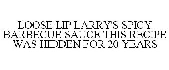 LOOSE LIP LARRY'S SPICY BARBECUE SAUCE THIS RECIPE WAS HIDDEN FOR 20 YEARS