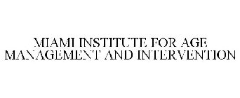 MIAMI INSTITUTE FOR AGE MANAGEMENT AND INTERVENTION