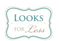 LOOKS FOR LESS