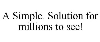A SIMPLE. SOLUTION FOR MILLIONS TO SEE!