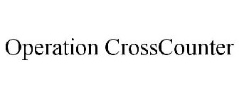 OPERATION CROSSCOUNTER