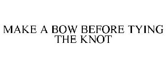 MAKE A BOW BEFORE TYING THE KNOT