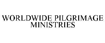 WORLDWIDE PILGRIMAGE MINISTRIES
