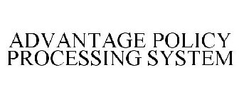 ADVANTAGE POLICY PROCESSING SYSTEM