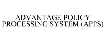 ADVANTAGE POLICY PROCESSING SYSTEM (APPS)