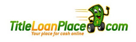 TITLELOANPLACE COM YOUR PLACE FOR CASH ONLINE