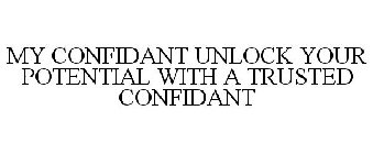 MY CONFIDANT LLC UNLOCK YOUR POTENTIAL WITH A TRUSTED CONFIDANT