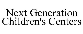 NEXT GENERATION CHILDREN'S CENTERS