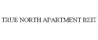 TRUE NORTH APARTMENT REIT