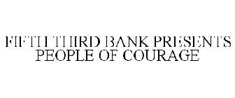 FIFTH THIRD BANK PRESENTS PEOPLE OF COURAGE