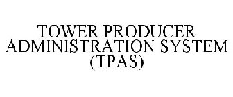 TOWER PRODUCER ADMINISTRATION SYSTEM (TPAS)