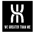 WE GREATER THAN ME