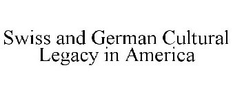 SWISS AND GERMAN CULTURAL LEGACY IN AMERICA