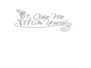 CAKE ME I'M YOURS!