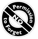 NO PERMISSION TO FORGET