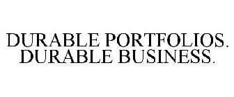 DURABLE PORTFOLIOS. DURABLE BUSINESS.