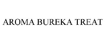 AROMA BUREKA TREAT