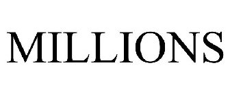 MILLIONS