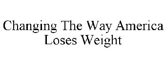 CHANGING THE WAY AMERICA LOSES WEIGHT