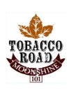 TOBACCO ROAD MOONSHINE 101