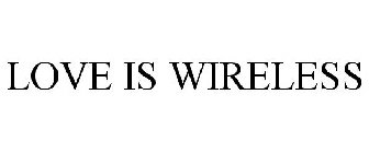 LOVE IS WIRELESS