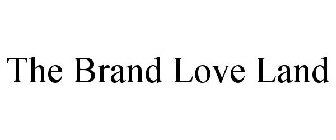 THE BRAND LOVE LAND