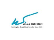 W. WILMA ANDERSON SERVING THE ESTABLISHED INVESTOR SINCE 1989
